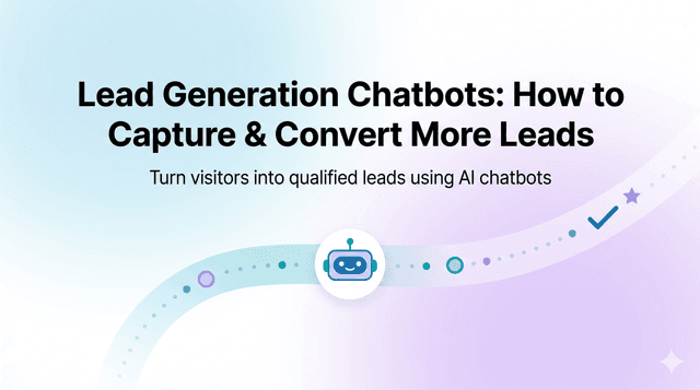 Lead Generation Chatbots: How to Capture & Convert More Leads