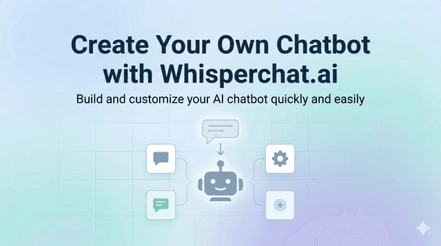 Create Your Own Chatbot with Whisperchat.ai