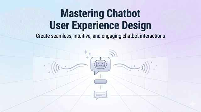 Mastering Chatbot User Experience Design