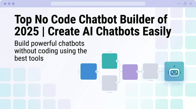 Top No Code Chatbot Builder of 2025 | Create AI Chatbots Easily