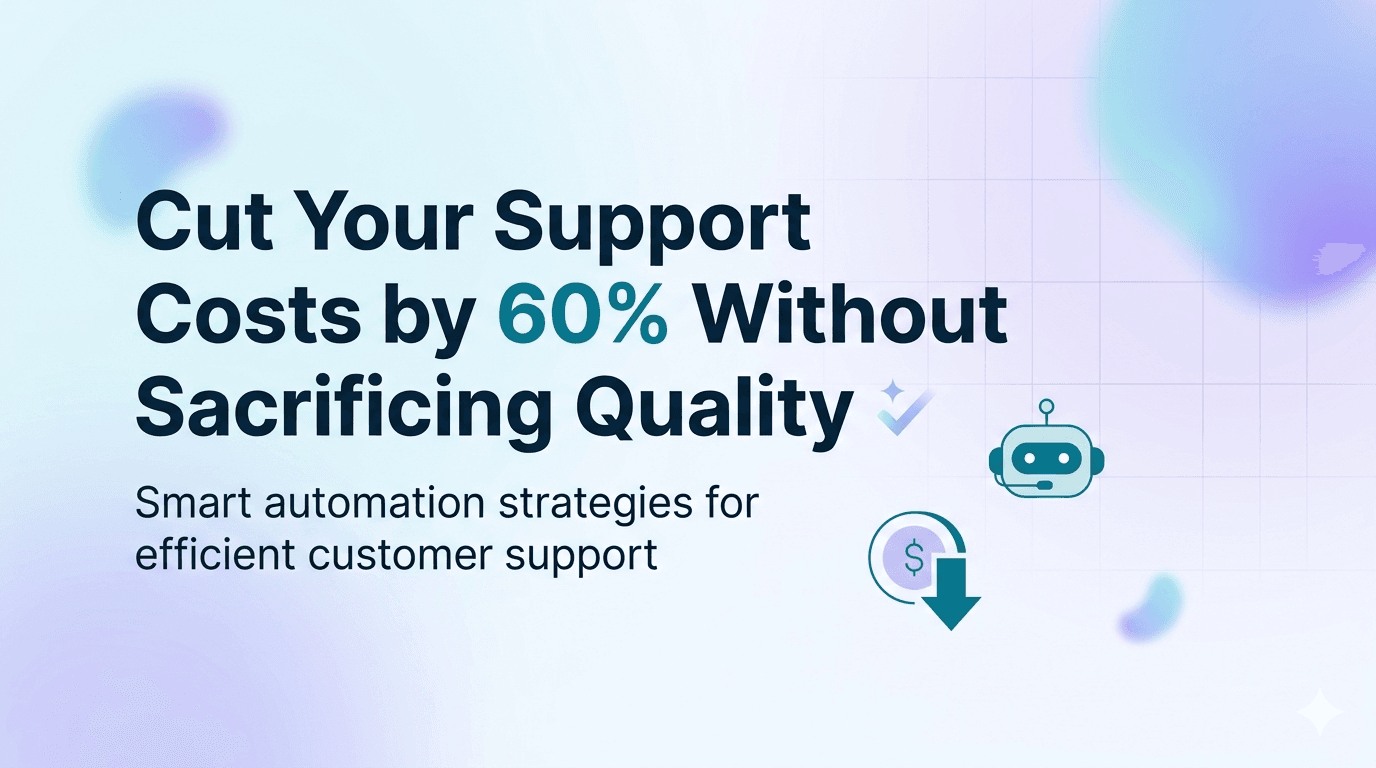 Cut Your Support Costs by 60% Without Sacrificing Quality