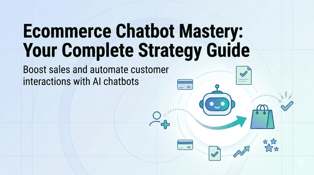 Ecommerce Chatbot Mastery: Your Complete Strategy Guide