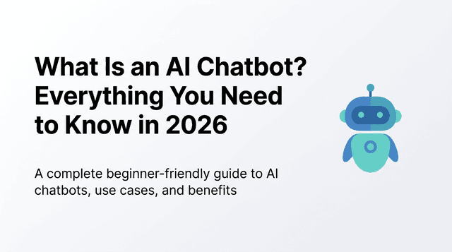 What Is an AI Chatbot? Everything You Need to Know in 2026