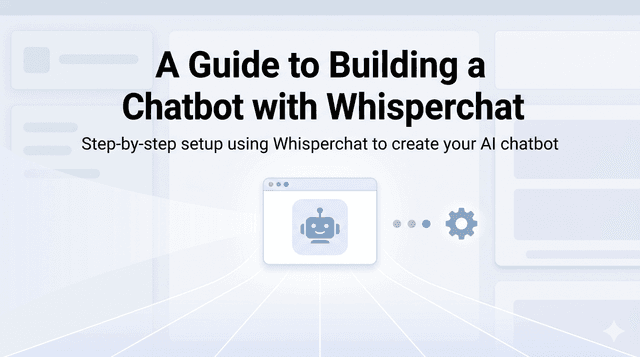 A Guide to Building a Chatbot with Whisperchat