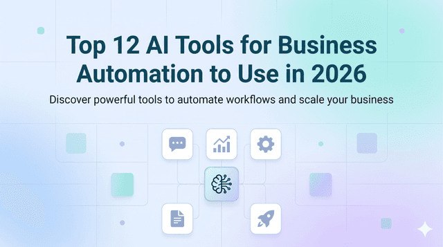 Top 12 AI Tools for Business Automation to Use in 2026