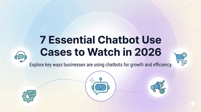 7 Essential Chatbot Use Cases to Watch in 2026