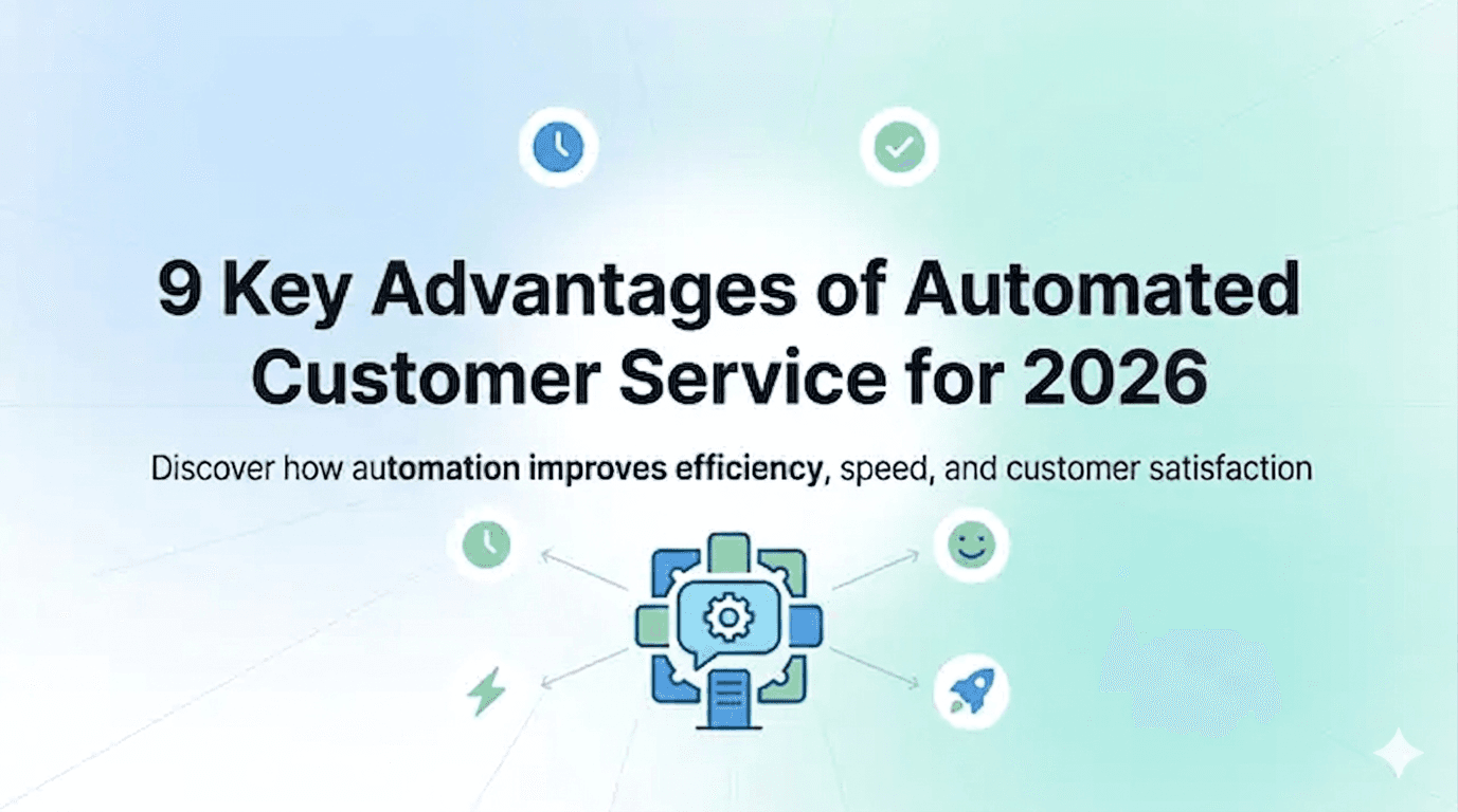 9 Key Advantages of Automated Customer Service for 2026