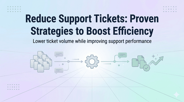 Reduce Support Tickets: Proven Strategies to Boost Efficiency